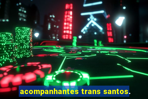 acompanhantes trans santos.